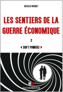Les sentiers de la guerre économique. Tome 2, "Soft powerS" - Moinet Nicolas