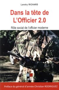 Dans la tête de l'officier 2.0. Rôle social de l'officier moderne - Richard Landry - Rodriguez Christian