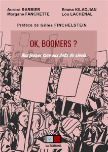 OK, boomers ? Des jeunes face aux défis du siècle - Barbier Aurore - Fanchette Morgane - Kiladjian Emm