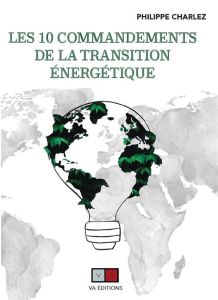 Les dix commandements de la transition énergétique - Charlez Philippe