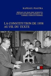 La constitution de 1958 au fil du texte - Piastra Raphaël