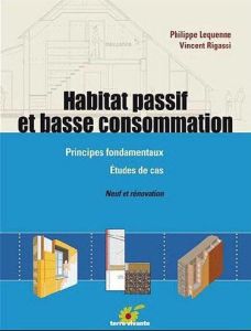Habitat passif et basse consommation. Principes fondamentaux, étude de cas, neuf et rénovation - Lequenne Philippe - Rigassi Vincent