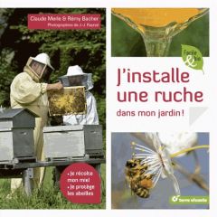 J'installe une ruche dans mon jardin ! - Merle Claude - Bacher Rémy - Raynal Jean-Jacques
