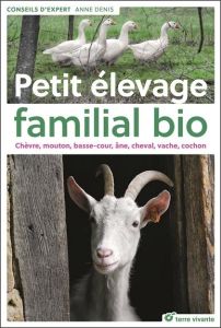 Petit élevage familial bio. Chèvre, mouton, basse-cour, âne, cheval, vache, cochon - Denis Anne - Audureau Michel - Salas Emmanuelle -