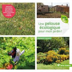 Je crée ma pelouse écologique, refuge de biodiversité. Solutions zéro phyto - Lazarin Aymeric