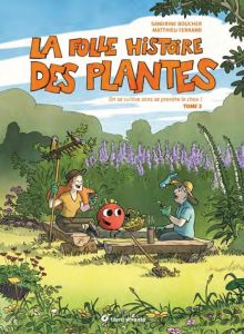La folle histoire des plantes Tome 2 : On se cultive sans se prendre le chou ! - Boucher Sandrine - Ferrand Mathieu - Carpin Sabine