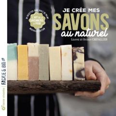 Je crée mes savons au naturel. L'art de la savonnerie à froid - Chevallier Leanne - Chevallier Sylvain - Deschamps