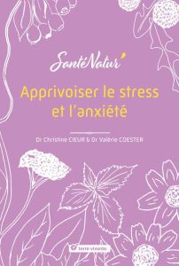 Apprivoiser le stress et l’anxiété - Cieur Christine - Coester Valérie - Monnier Jean-C