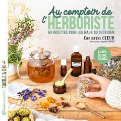 Au comptoir de l’herboriste. 60 recettes pour les maux du quotidien - Cieur Christine - Canevet Athina