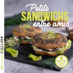 Petits sandwichs entre amis. 45 recettes du monde entier, saines et gourmandes - Geers Amandine