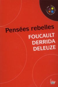 Foucault, Derrida, Deleuze. Pensées rebelles - Halpern Catherine