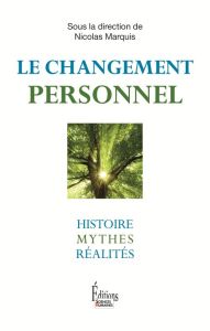 Le changement personnel. Histoire, mythes, réalités - Marquis Nicolas