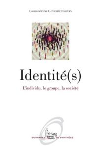 Identité(s). L'individu, le groupe, la société, Edition revue et augmentée - Halpern Catherine
