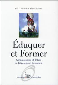 Eduquer et former. Connaissances et débats en éducation et formation, Edition revue et augmentée - Fournier Martine