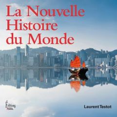 La Nouvelle Histoire du Monde - Testot Laurent
