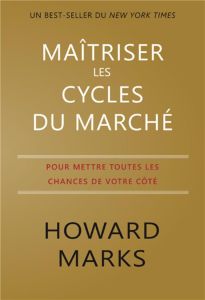 MAITRISER LES CYCLES DU MARCHE - MARKS HOWARD