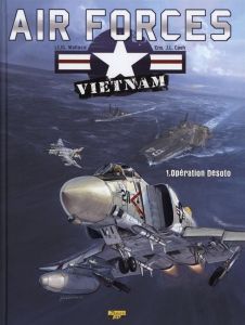 Air Forces - Vietnam Tome 1 : Opération Desoto - Wallace JG - Cash JL - Liardet Jean-Philippe - Mor
