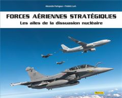 Forces aériennes stratégiques. Les ailes de dissuasion nucléaire - Paringaux Alex - Lert Frédéric