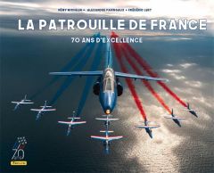 La Patrouille de France. 70 ans d'excellence, Edition actualisée - Michelin Rémy - Paringaux Alexandre - Lert Frédéri
