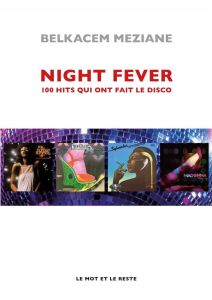 Night Fever - 100 hits qui ont fait le disco - Meziane Belkacem