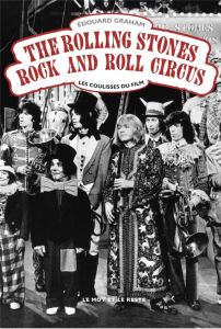 The Rolling Stones Rock and Roll Circus. Les coulisses du film - Graham Edouard