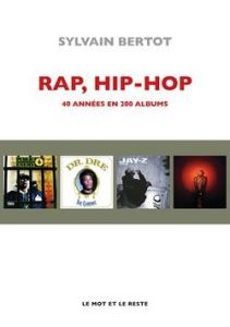 Rap, hip-hop. 40 années en 200 albums - Bertot Sylvain