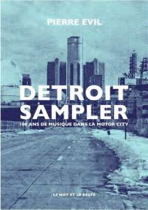 Detroit Sampler. 100 ans de musique dans la motor city - Evil Pierre