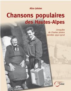 Chansons populaires des Hautes-Alpes. L'enquête de Charles Joisten (années 1950-1970) - Joisten Alice - Guibal Jean