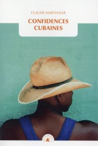 Confidences cubaines - Marthaler Claude