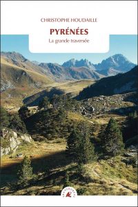 Pyrénées. La grande traversée - Houdaille Christophe