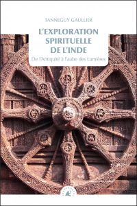 L'exploration spirituelle de l'Inde - Gaullier Tanneguy