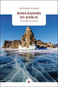 Bons baisers du Baïkal - Nouvelles de Sibérie. NOUVELLES DE SIBÉRIE - Dunbar Géraldine