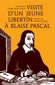 Visite d'un jeune libertin à Blaise Pascal - Rocquet Claude-Henri - Bouquet Sylvestre