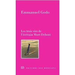 Les trois vies de l'écrivain Mort-Debout - Godo Emmanuel