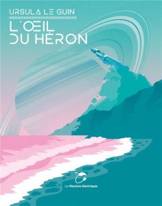 L'oeil du héron - Le Guin Ursula K. - Philippe Isabelle-D