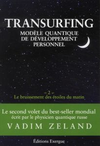 Transurfing, modèle quantique de développement personnel. Tome 2, Le bruissement des étoile du matin - Zeland Vadim