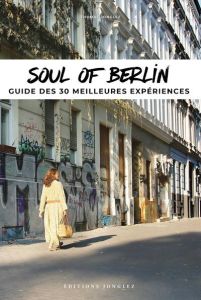 Soul of Berlin. Guide des 30 meilleures expériences - Jonglez Thomas
