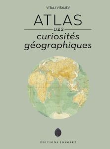 Atlas des curiosités géographiques - Vitaliev Vitali - Süss Cyrille - Favre Audrey
