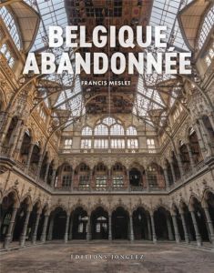 Belgique abandonnée - Meslet Francis