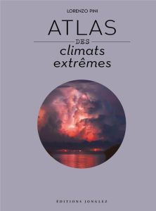 Atlas des climats extrêmes - Pini Lorenzo - Süss Cyrille - Dazy Bénédicte