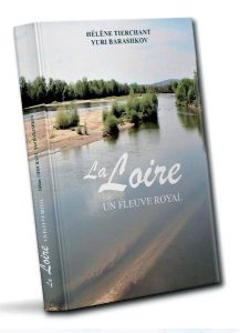 La Loire. Un fleuve royal - Tierchant Hélène - Barashkov Yuri