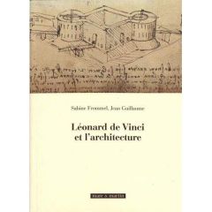 Léonard de Vinci et l'architecture - Frommel Sabine - Guillaume Jean - Taglialagamba Sa