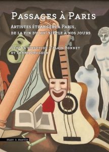 Passages à Paris. Artistes étrangers à Paris, de la fin du XIXe siècle à nos jours - Drugeon Fanny - Bonnet Alain