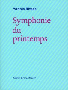 Symphonie du printemps. Edition français-grec - Ritsos Yannis - Personnaz Anne - Doucey Bruno