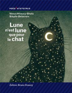 Lune n'est lune que pour le chat - Khoury Ghata Vénus - Delacroix Sibylle