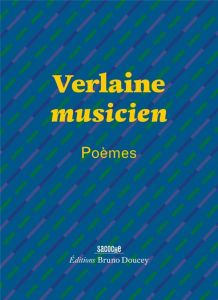Verlaine musicien - Verlaine Paul - Doucey Bruno - Pignon-Ernest Ernes