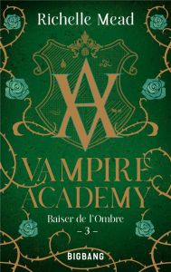 Vampire Academy Tome 3 : Baiser de l'ombre - Mead Richelle - Degrave Karen