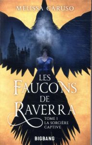 Les faucons de Raverra Tome 1 : La sorcière captive - Caruso Melissa - Basset Vincent - Paul Tim