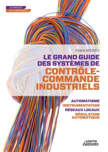 Le grand guide des systèmes de contrôle-commande industriels - Sindjui Cédric