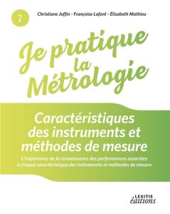 Je pratique la métrologie. Caractéristiques des instruments et méthodes de mesure - Joffin Christiane - Lafont Françoise - Mathieu Eli